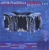 Astor Piazzolla Remixed Формат: Audio CD (Jewel Case) Дистрибьюторы: Warner Music, Торговая Фирма "Никитин" Германия Лицензионные товары Характеристики аудионосителей 2003 г Сборник: Импортное издание инфо 2001r.